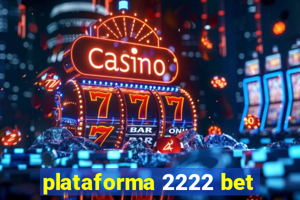 plataforma 2222 bet